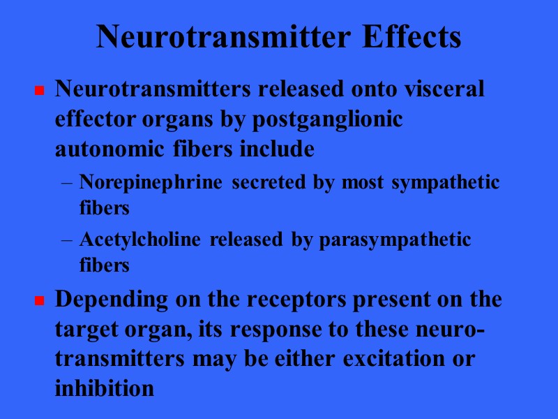 Neurotransmitter Effects Neurotransmitters released onto visceral effector organs by postganglionic autonomic fibers include Norepinephrine